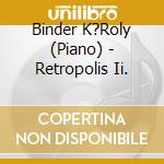 Binder K?Roly (Piano) - Retropolis Ii. cd