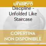 Discipline - Unfolded Like Staircase cd