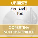 You And I - Exit cd