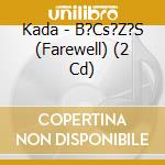 Kada - B?Cs?Z?S (Farewell) (2 Cd) cd