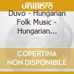 Duvo - Hungarian Folk Music - Hungarian Village Music cd