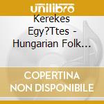 Kerekes Egy?Ttes - Hungarian Folk Music From Gyimes And Moldva cd