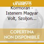 Kormoran - Istenem Magyar Volt, Szoljon Aki Latta / My God Was Hungarian, Let Me Know If Anyone Saw Him) cd