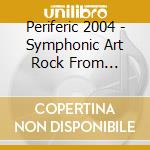 Periferic 2004 - Symphonic Art Rock From Hungary cd musicale
