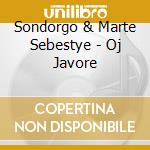 Sondorgo & Marte Sebestye - Oj Javore cd