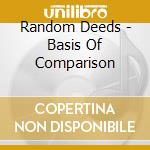Random Deeds - Basis Of Comparison  cd