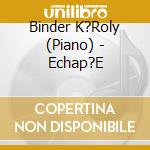 Binder K?Roly (Piano) - Echap?E cd
