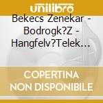 Bekecs Zenekar - Bodrogk?Z - Hangfelv?Telek N?Pt?Ncoktat?Shoz cd
