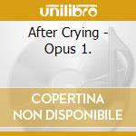 After Crying - Opus 1. cd