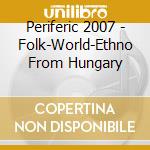 Periferic 2007 - Folk-World-Ethno From Hungary cd