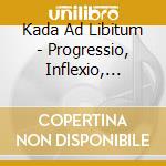 Kada Ad Libitum - Progressio, Inflexio, Repetitio cd
