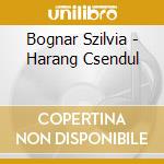 Bognar Szilvia - Harang Csendul cd musicale di Bognar Szilvia