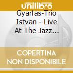 Gyarfas-Trio Istvan - Live At The Jazz Cafe cd musicale di Gyarfas