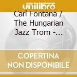Carl Fontana / The Hungarian Jazz Trom - First Time Together cd