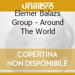 Elemer Balazs Group - Around The World cd