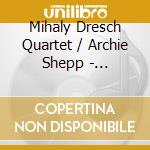 Mihaly Dresch Quartet / Archie Shepp - Hungarian Bebop cd