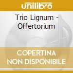 Trio Lignum - Offertorium cd
