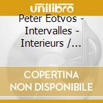 Peter Eotvos - Intervalles - Interieurs / Windsequenzen cd