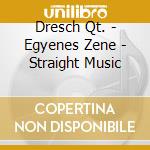Dresch Qt. - Egyenes Zene - Straight Music cd musicale di Dresch Qt.