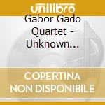 Gabor Gado Quartet - Unknown Kingdom cd musicale di Gabor Gado Quartet