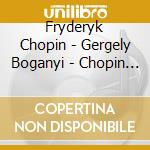 Fryderyk Chopin - Gergely Boganyi - Chopin Piano Works cd musicale di Fryderyk Chopin