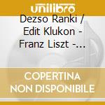 Dezso Ranki / Edit Klukon - Franz Liszt - Via Crucis / E.Satie - J. Cage cd musicale di Dezso Ranki / Edit Klukon