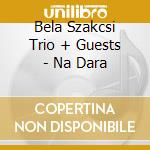 Bela Szakcsi Trio + Guests - Na Dara