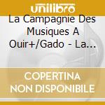 La Campagnie Des Musiques A Ouir+/Gado - La Manivelle Magyare cd musicale di La Campagnie Des Musiques A Ouir+/Gado