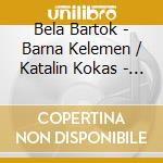 Bela Bartok - Barna Kelemen / Katalin Kokas - Bartok : Sonata For Solo Violin / 44 D cd musicale di Bela Bartok