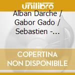 Alban Darche / Gabor Gado / Sebastien - Budapest Concerts