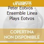 Peter Eotvos - Ensemble Linea Plays Eotvos cd