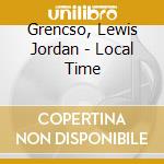 Grencso, Lewis Jordan - Local Time cd