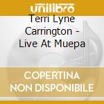 Terri Lyne Carrington - Live At Muepa cd musicale di Terri Lyne Carrington
