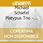 Michael Schiefel Platypus Trio - Michael Schiefel Platypus Trio cd