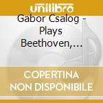 Gabor Csalog - Plays Beethoven, Szollosy, Csapo cd musicale di Gabor Csalog