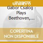 Gabor Csalog - Plays Beethoven, Szollosy, Csapo cd