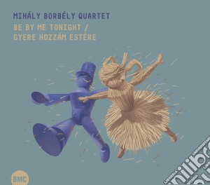 Mihaly Borbely Quartet - Be By Me Tonight (Gyere Hozzam Estere) cd musicale di Mihaly Borbely Quartet