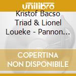 Kristof Bacso Triad & Lionel Loueke - Pannon Blue cd musicale di Kristof Bacso Triad & Lionel Loueke