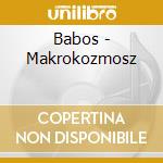 Babos - Makrokozmosz cd musicale di Babos