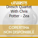 Dresch Quartet With Chris Potter - Zea cd musicale di Dresch Quartet With Chris Potter