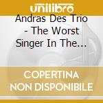 Andras Des Trio - The Worst Singer In The World