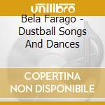 Bela Farago - Dustball Songs And Dances cd