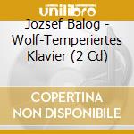 Jozsef Balog - Wolf-Temperiertes Klavier (2 Cd) cd musicale di Jozsef Balog