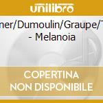 Weidner/Dumoulin/Graupe/Terzic - Melanoia cd musicale di Weidner/Dumoulin/Graupe/Terzic