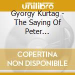 Gyorgy Kurtag - The Saying Of Peter Bornemisza cd