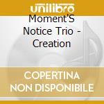 Moment'S Notice Trio - Creation cd musicale