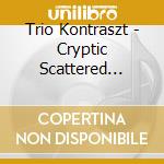 Trio Kontraszt - Cryptic Scattered Images Of Time Forgotten cd