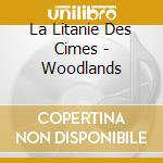 La Litanie Des Cimes - Woodlands cd