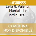 Leila & Valentin Martial - Le Jardin Des Delices cd