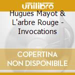 Hugues Mayot & L'arbre Rouge - Invocations cd